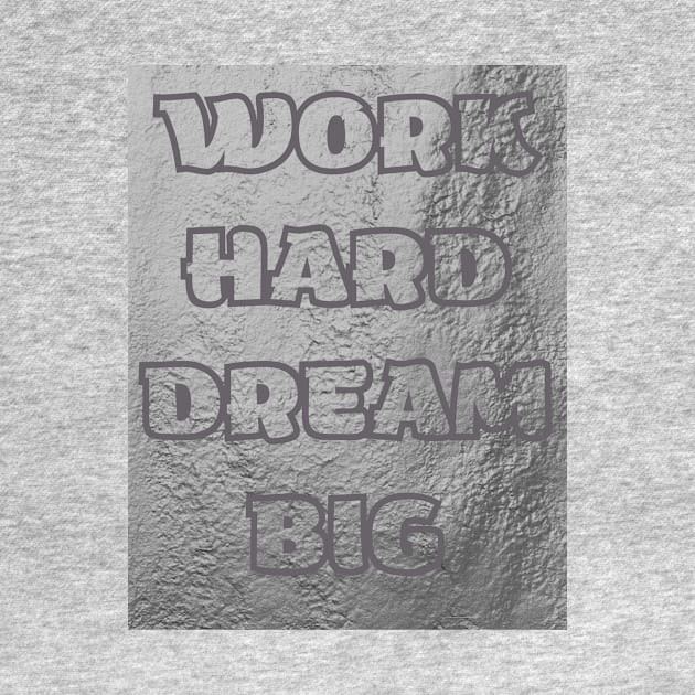 Work HARD DREAM BIG T-SHIRT by KingSTart